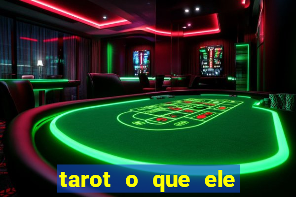 tarot o que ele sente por mim